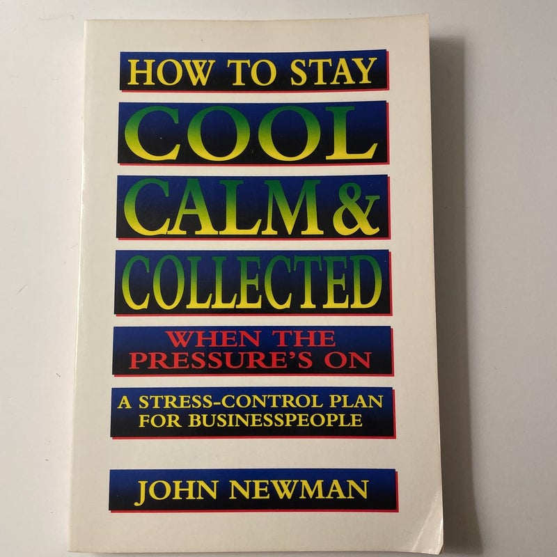 How to Stay Cool, Calm, and Collected When the Pressure's On