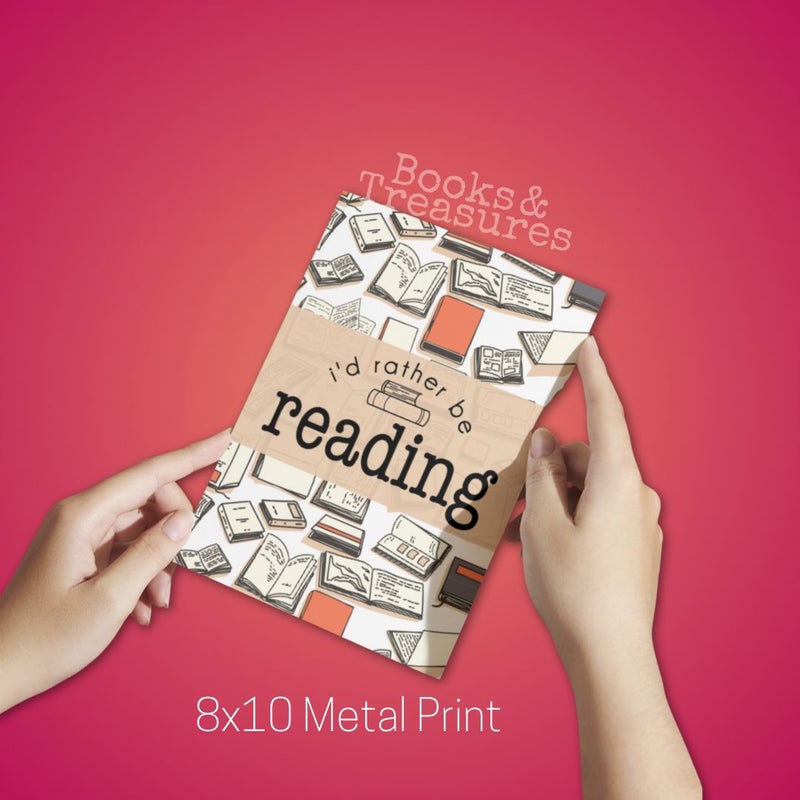 I’d Rather Be Reading 8x10 Metal Bookish Print Handmade