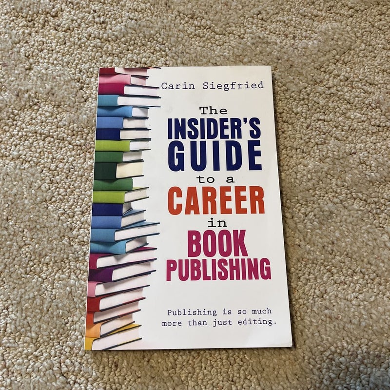 The Insider's Guide to a Career in Book Publishing