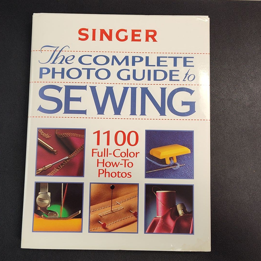 The Complete Photo Guide to Sewing