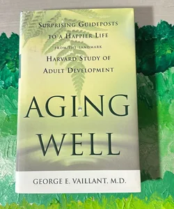 Aging Well, by George Vaillant, MD