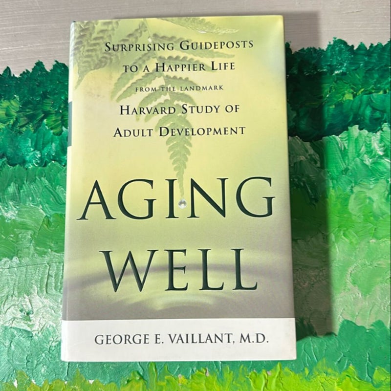 Aging Well, by George Vaillant, MD