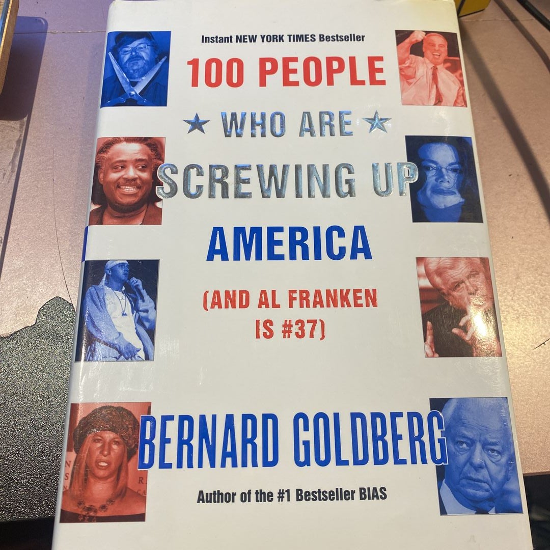 100 People Who Are Screwing up America by Bernard Goldberg