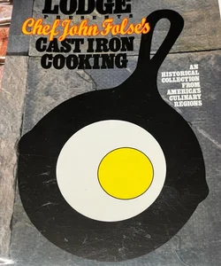 LODGE PRESENTS: Cast Iron Cooking - 1999 Historical Regional By Chef John Folses