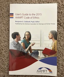 User's Guide to the 2015 AAMFT Code of Ethics