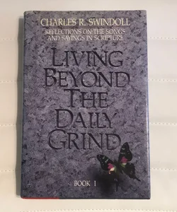 Living Beyond the Daily Grind I