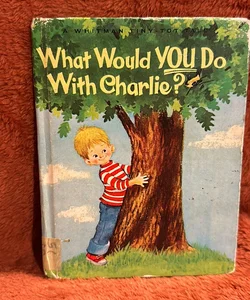 What would you do with Charlie ?