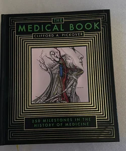 The Medical Book- 250 Milestones in the History of Medicine