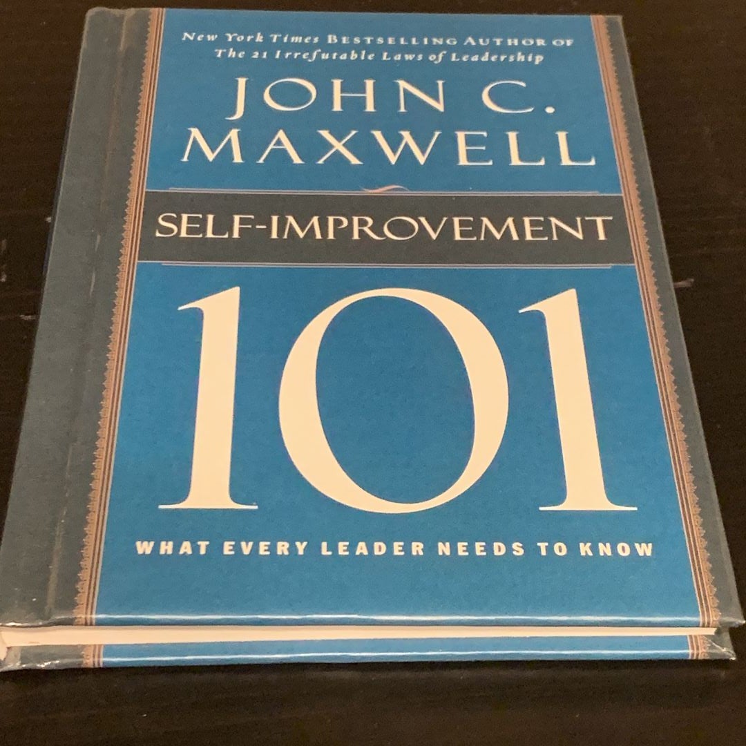 Self-Improvement 101: What Every Leader Needs to Know: Maxwell