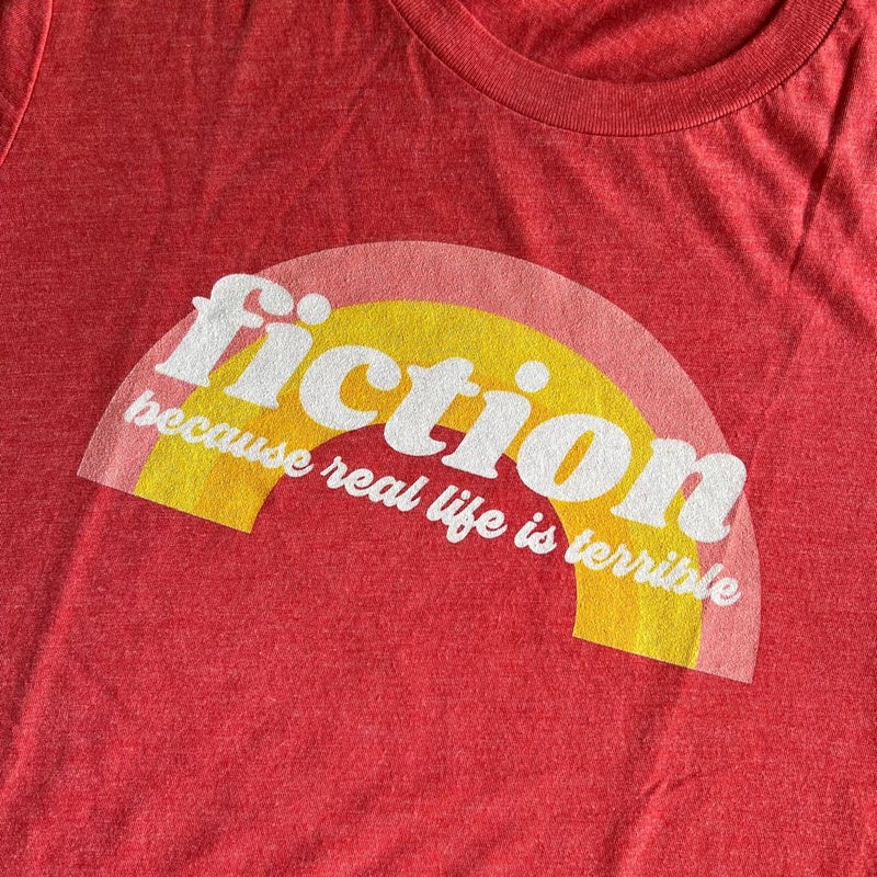 Bookish Tee: Fiction Because Real Life is Terrible