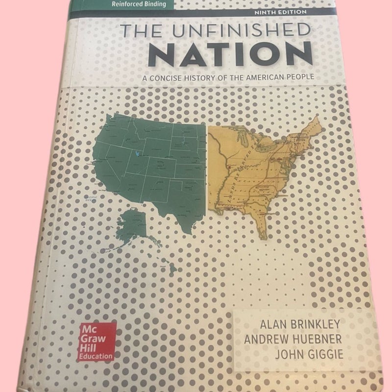 The Unfinished Nation, A Concise History of the American People  Ninth Edition  Hardcover 