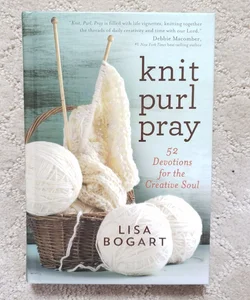 Knit, Purl, Pray: 52 Devotions for the Creative Soul 