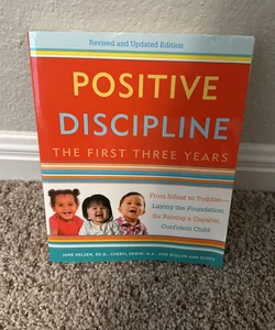Positive Discipline: the First Three Years, Revised and Updated Edition
