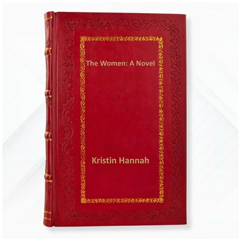 The Women: A Novel by Kristin Hannah Leather Bound Edition