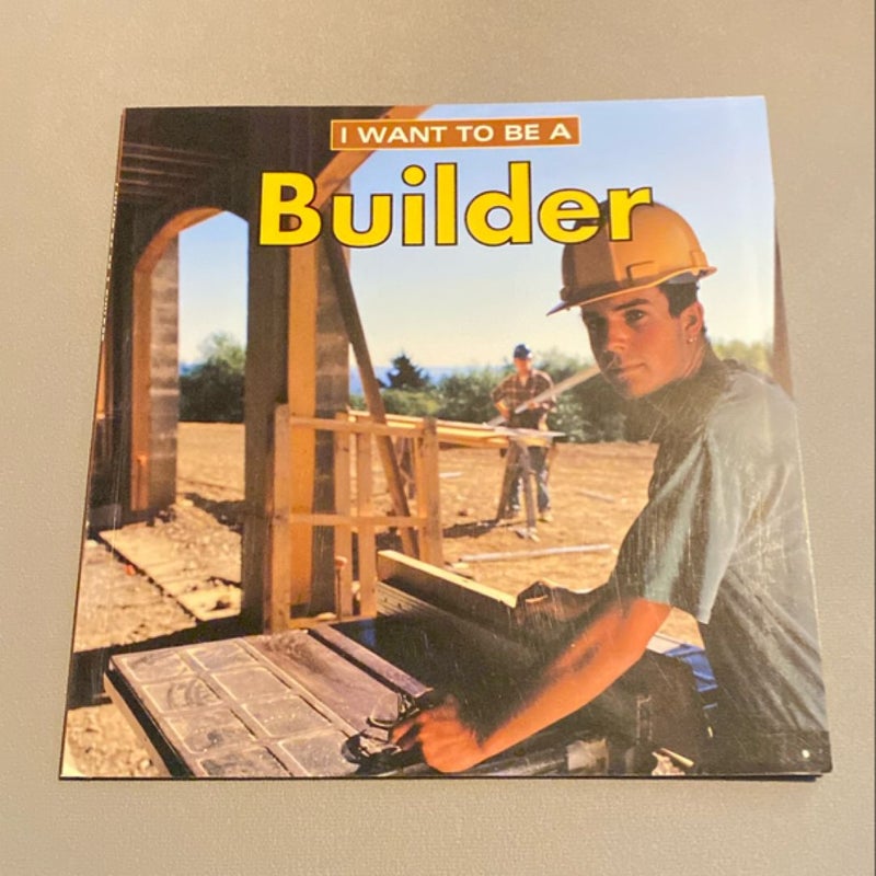 I Want to Be a Builder