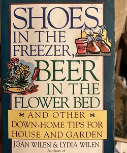 Shoes in the Freezer, Beer in the Flower Bed