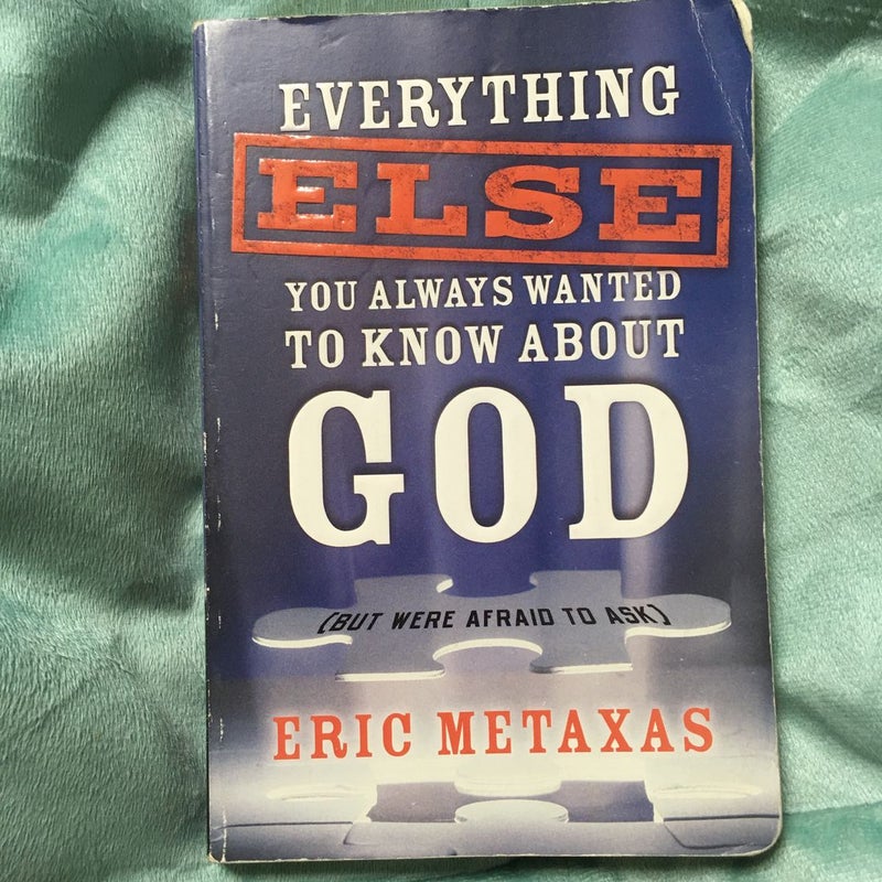 Everything Else You Always Wanted to Know about God (but Were Afraid to Ask)