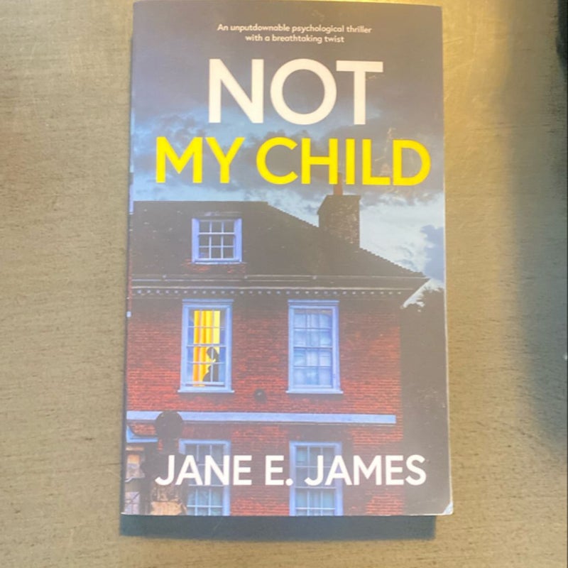 NOT MY CHILD an Unputdownable Psychological Thriller with a Breathtaking Twist