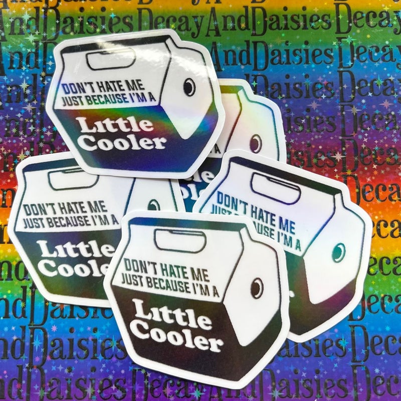 Don’t hate me just because I’m little cooler Iridescent Sticker