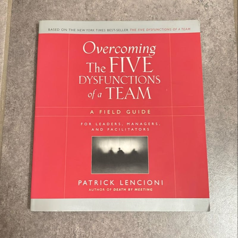 Overcoming the Five Dysfunctions of a Team