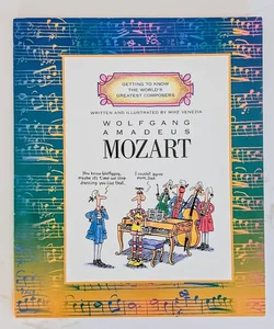 Wolfgang Amadeus Mozart (Getting to Know the World's Greatest Composers)