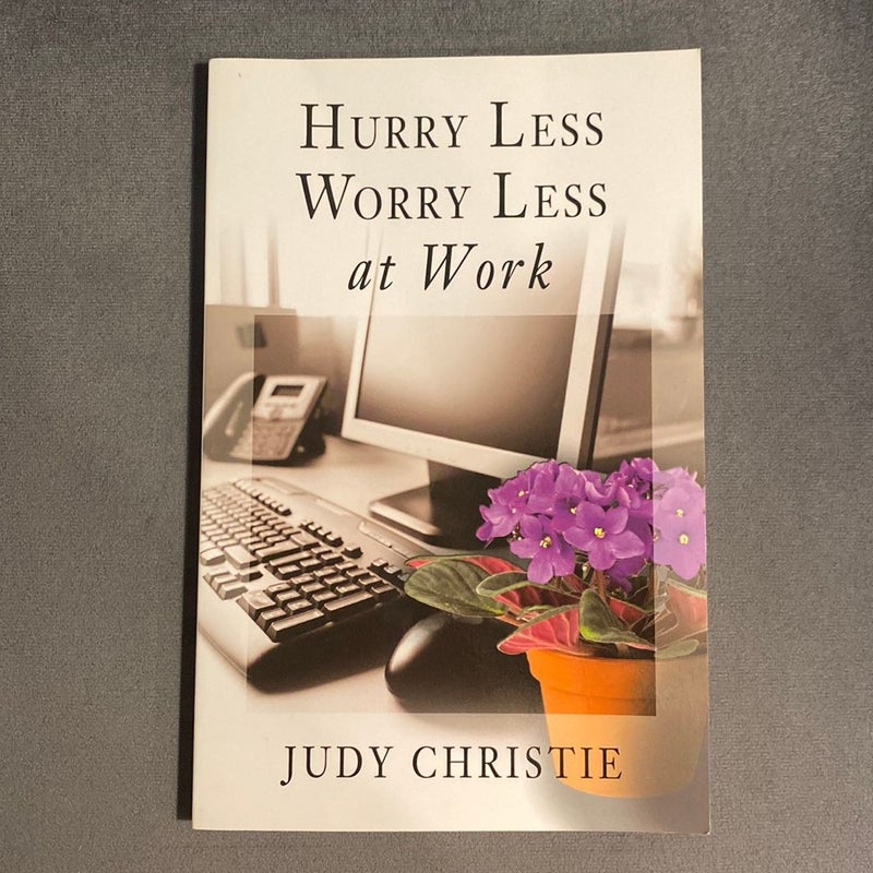 Hurry Less Worry Less At Work