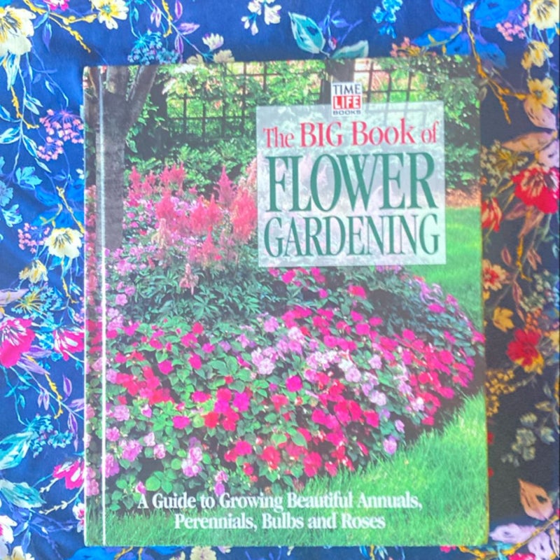 The Big Book of Flower Gardening