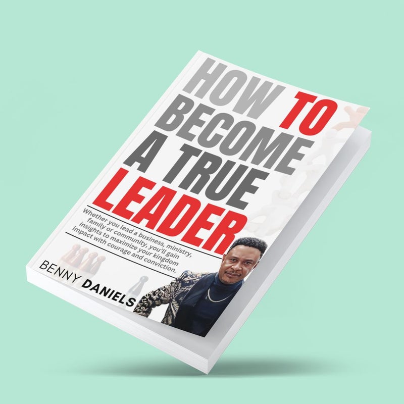 HOW TO BECOME A TRUE LEADER 