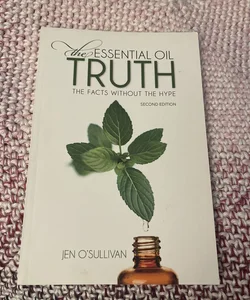 The Essential Oil Truth Second Edition
