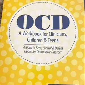 Ocd: a Workbook for Clinicians, Children and Teens
