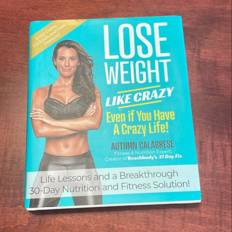 Lose Weight Like Crazy Even If You Have a Crazy Life!