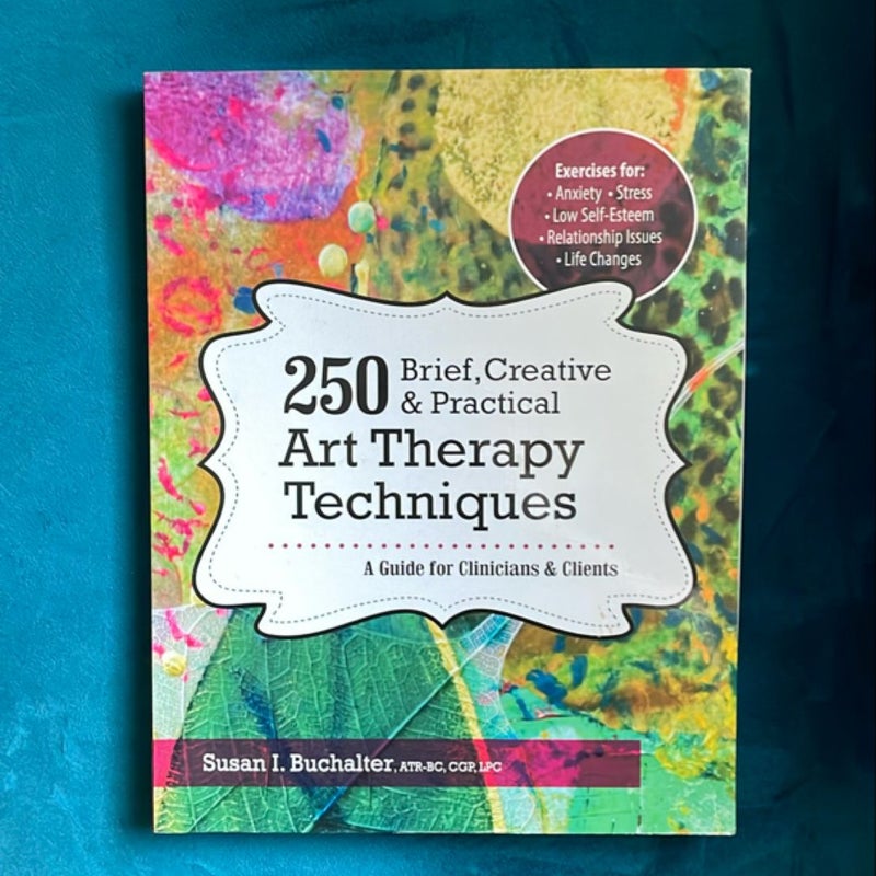 250 Brief, Creative & Practical Art Therapy Techniques