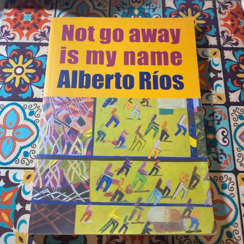 Not Go Away Is My Name