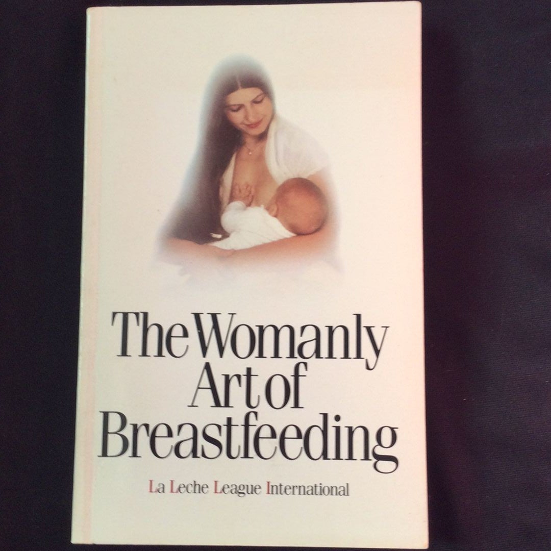 The Womanly Art of Breastfeeding - La Leche League International