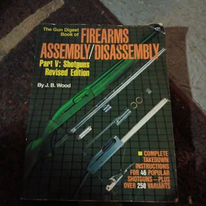 Gun Digest Book of Firearms Assembly/Disassembly - Shotguns
