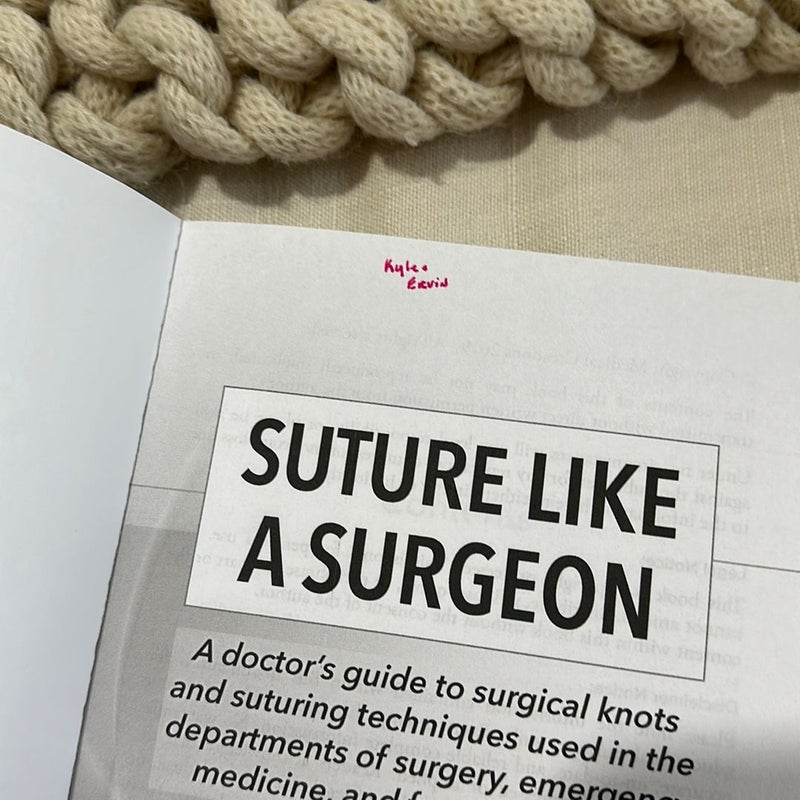 Suture Like a Surgeon: a Doctor's Guide to Surgical Knots and Suturing Techniques Used in the Departments of Surgery, Emergency Medicine, and Family Medicine