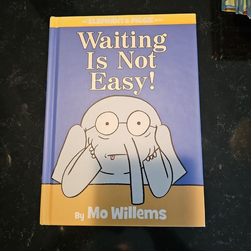 Waiting Is Not Easy! (an Elephant and Piggie Book)