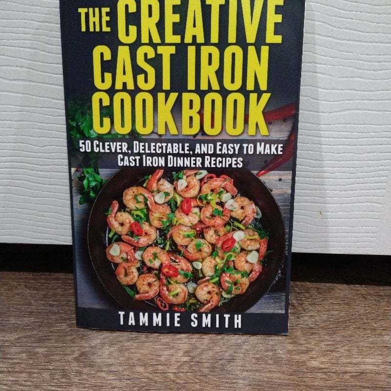 The Creative Cast Iron Cookbook