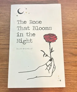 The Rose That Blooms in the Night