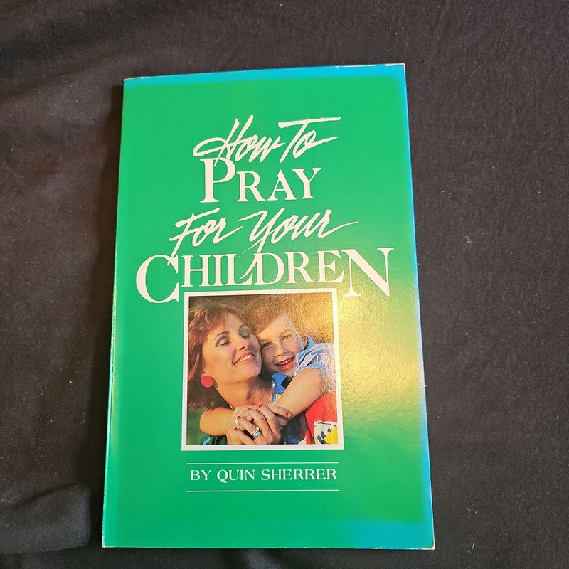 How to Pray for Your Children