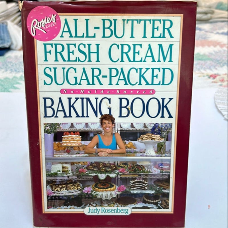 Rosie's Bakery All-Butter, Fresh Cream, Sugar-Packed, No-Holds-Barred Baking Book