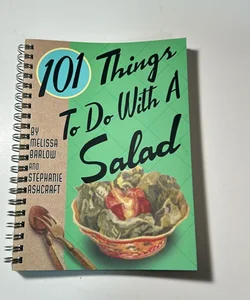 101 Things To Do With A Salad
