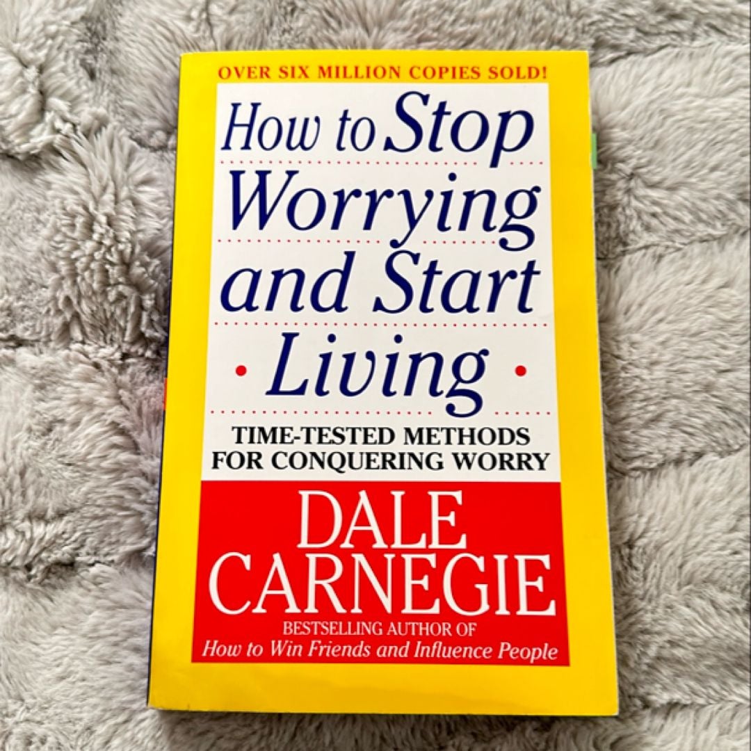 How to Stop Worrying and Start Living