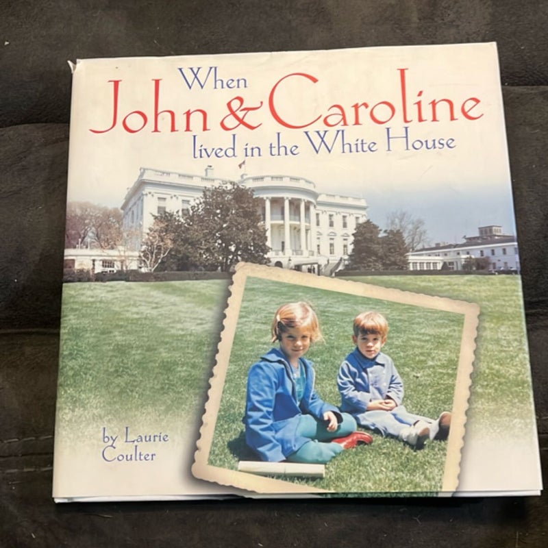 When John and Caroline Lived in the White House