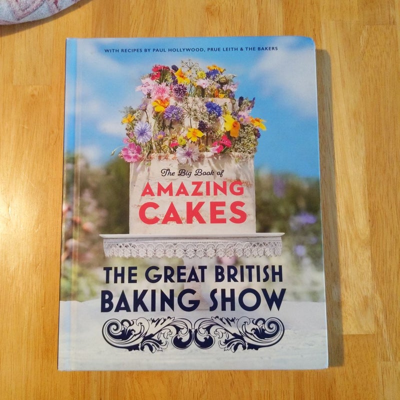 The Great British Baking Show: the Big Book of Amazing Cakes