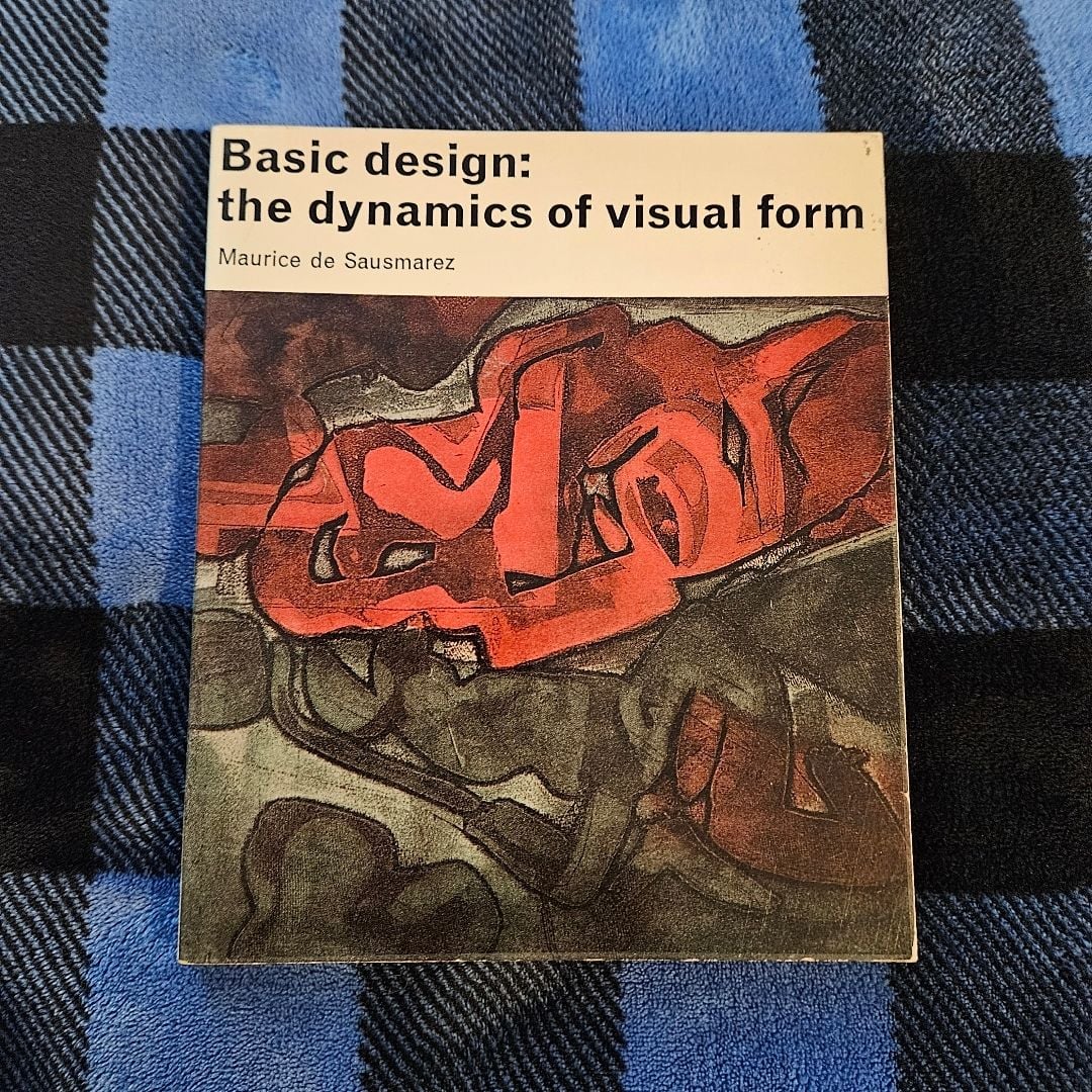 Basic design: the dynamics of visual form by Maurice de Sausmarez ...