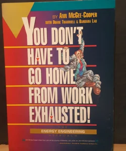 You Don't Have to Go Home from Work Exhausted!