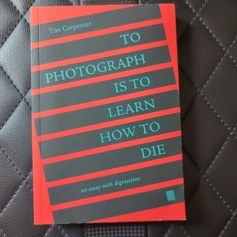 To Photograph Is to Learn How to Die