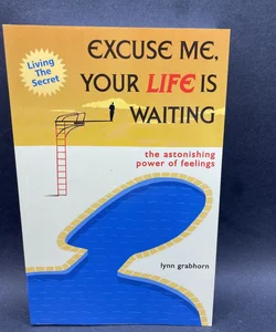 Excuse Me, Your Life Is Waiting