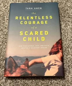 The Relentless Courage of a Scared Child